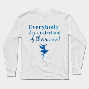 Everybody Has a Fairyland of Their Own Long Sleeve T-Shirt